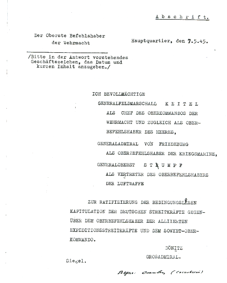 Donitz's designation of General Field
  Marshal Keitel, General Admiral von Friedeburg, and Colonel General Hans Jiirgen Stumpff to ratify the surrender agreement
  igned 0241 hours, 7 May 1945