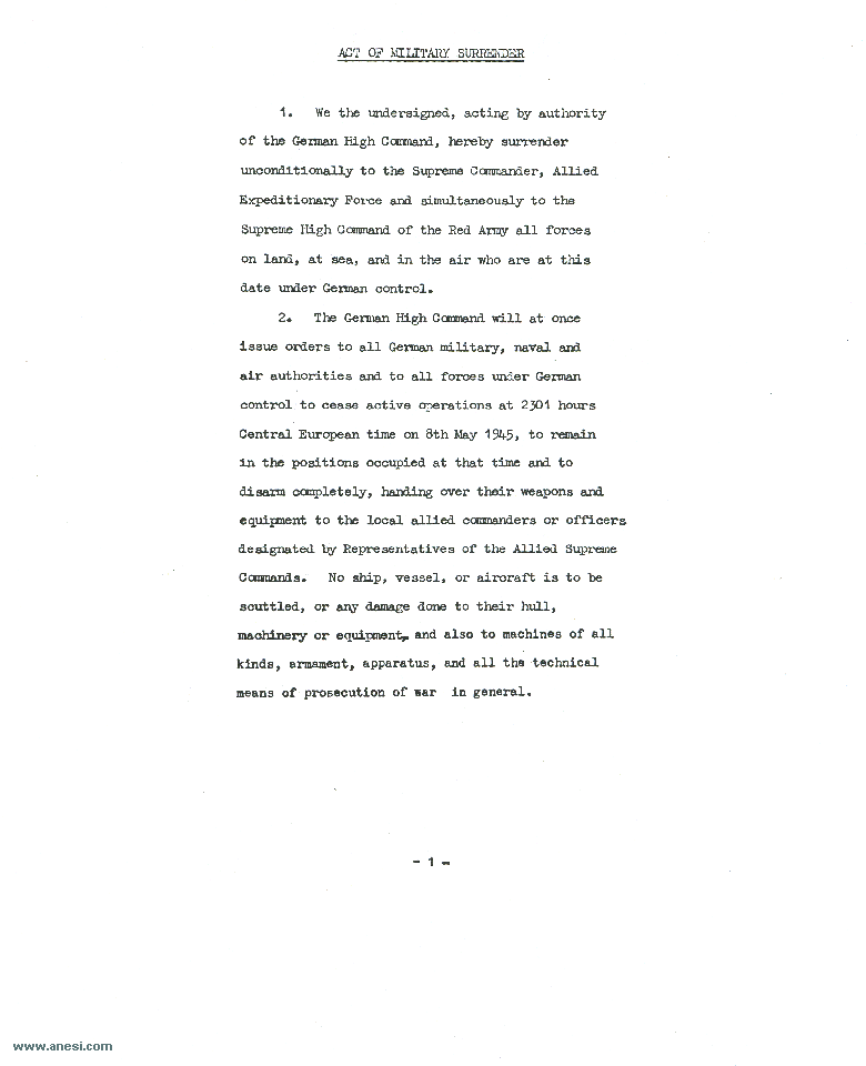 Act of Military Surrender: Ratification of the surrender agreement of 7 May, signed 8 May
  in Berlin by the German officers named by the Reichspresident Donitz, and witnessed by American, British, Russian, and French officers.  
  Page 1 of 3, English language version