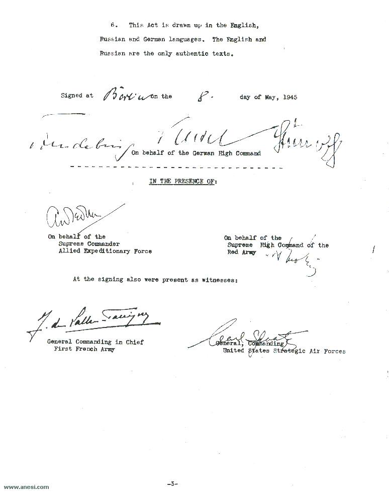 Act of Military Surrender: Ratification of the surrender agreement of 7 May, signed 8 May
  in Berlin by the German officers named by the Reichspresident Donitz, and witnessed by American, British, Russian, and French officers.  
  Page 3 of 3, English language version